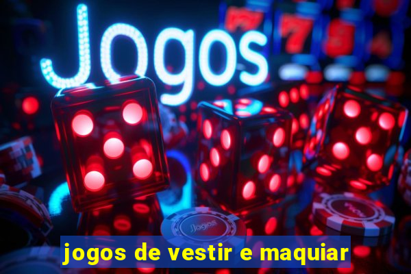 jogos de vestir e maquiar